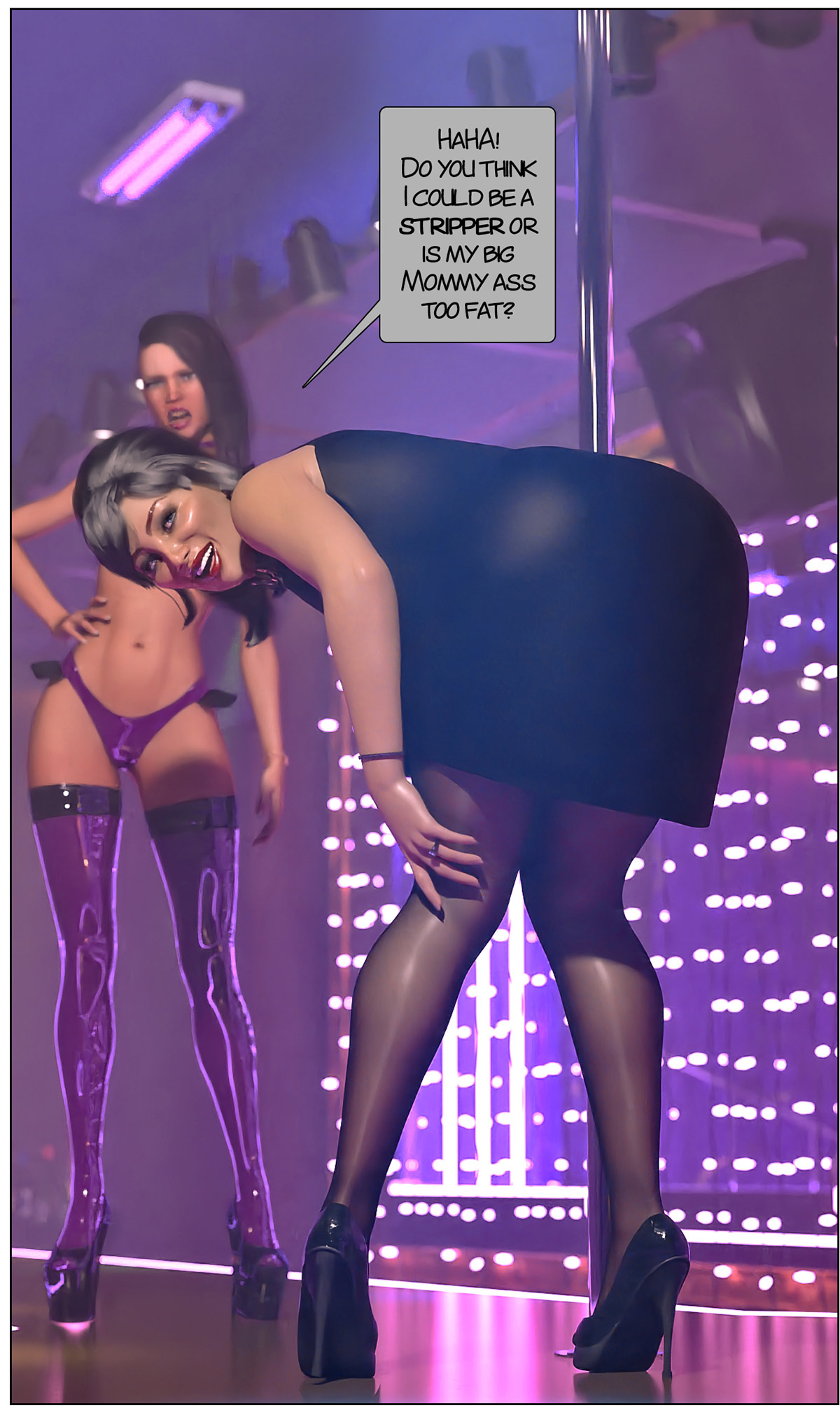 Do you think I could be a stripper or is my big mommy ass to fat? - Bad influence